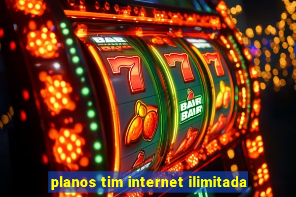 planos tim internet ilimitada